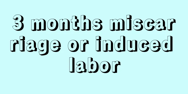 3 months miscarriage or induced labor