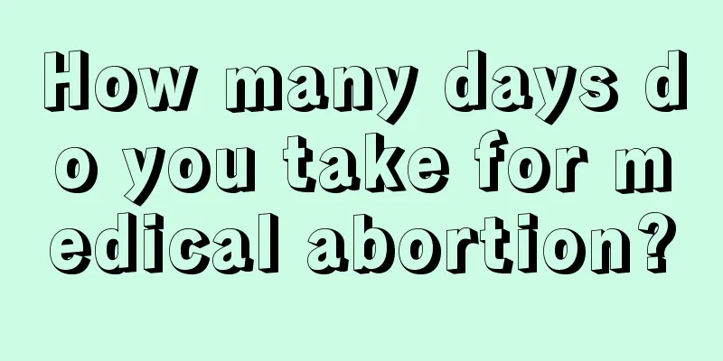 How many days do you take for medical abortion?