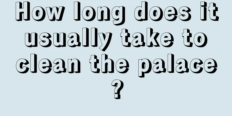 How long does it usually take to clean the palace?