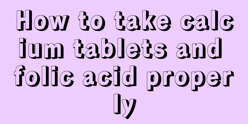 How to take calcium tablets and folic acid properly