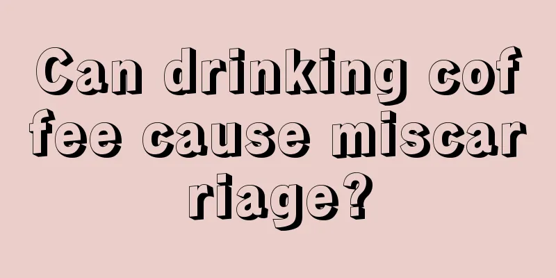 Can drinking coffee cause miscarriage?