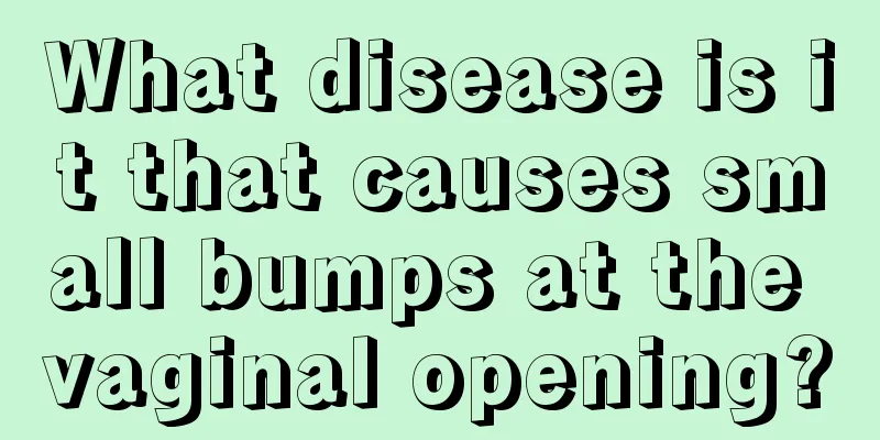 What disease is it that causes small bumps at the vaginal opening?