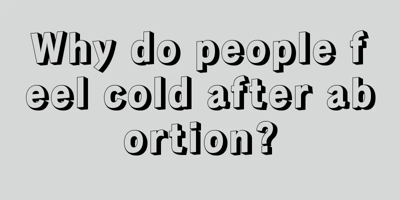 Why do people feel cold after abortion?