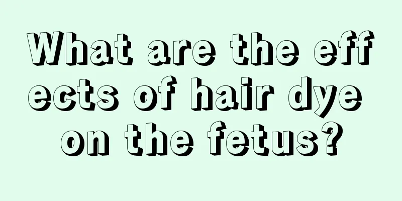 What are the effects of hair dye on the fetus?