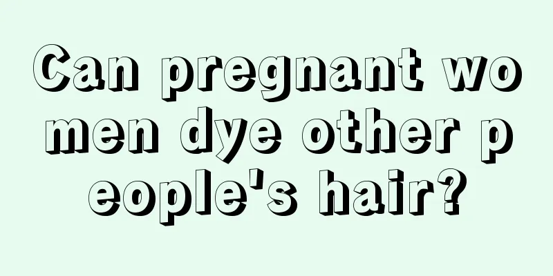 Can pregnant women dye other people's hair?