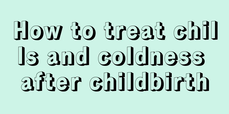 How to treat chills and coldness after childbirth