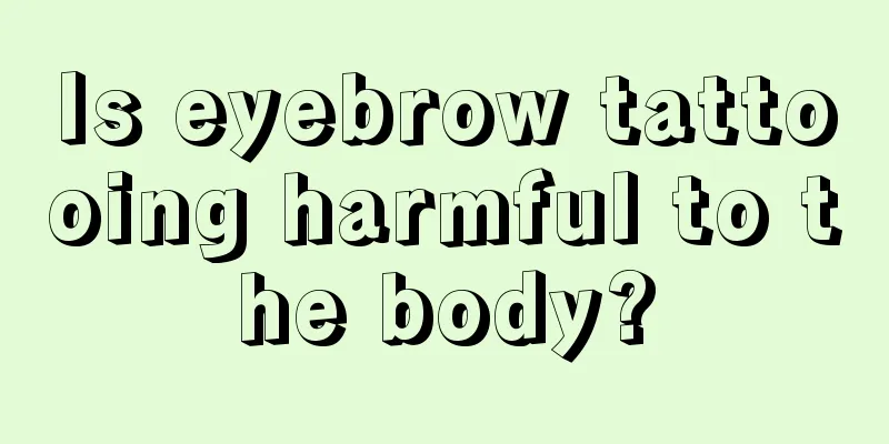 Is eyebrow tattooing harmful to the body?