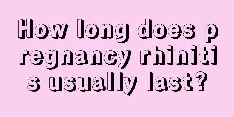 How long does pregnancy rhinitis usually last?