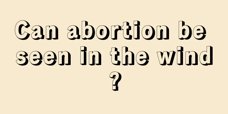 Can abortion be seen in the wind?