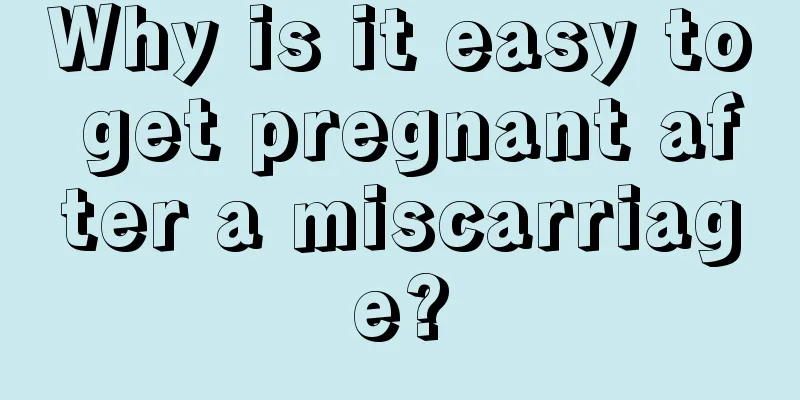 Why is it easy to get pregnant after a miscarriage?