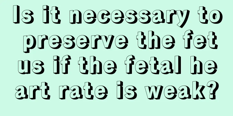 Is it necessary to preserve the fetus if the fetal heart rate is weak?