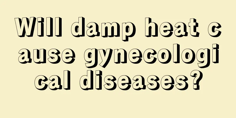 Will damp heat cause gynecological diseases?