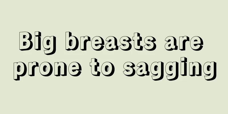 Big breasts are prone to sagging