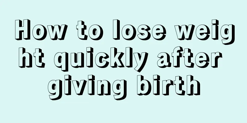 How to lose weight quickly after giving birth