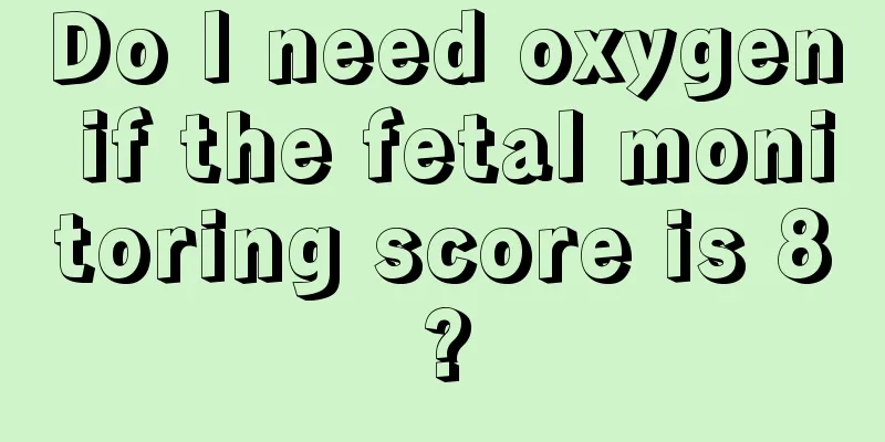 Do I need oxygen if the fetal monitoring score is 8?