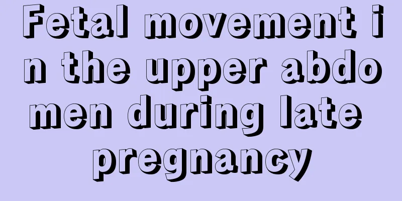 Fetal movement in the upper abdomen during late pregnancy