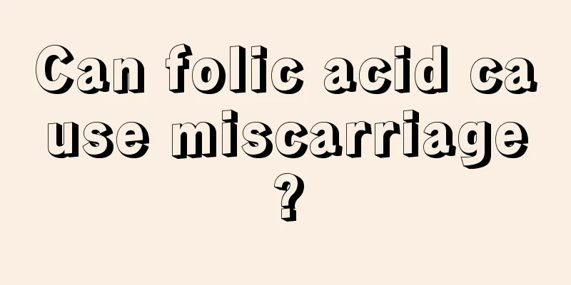 Can folic acid cause miscarriage?