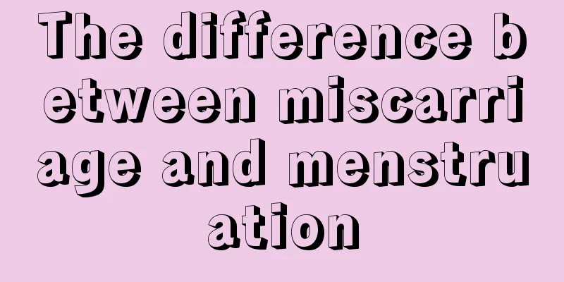 The difference between miscarriage and menstruation