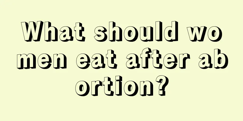 What should women eat after abortion?