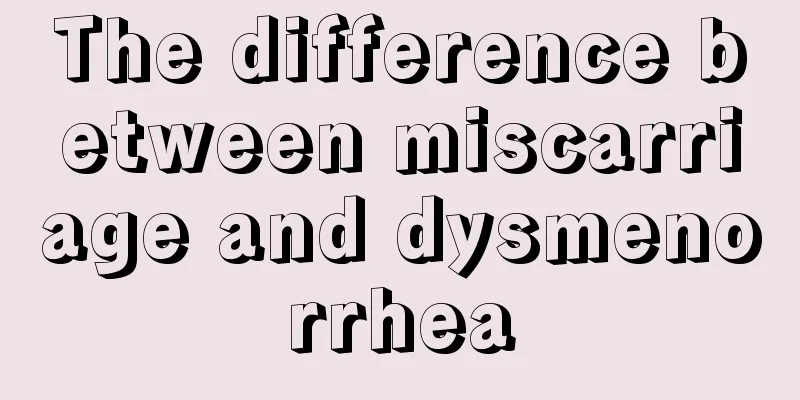 The difference between miscarriage and dysmenorrhea