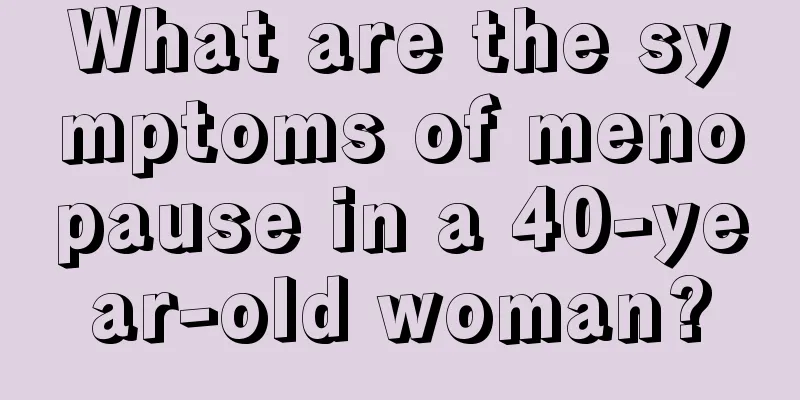 What are the symptoms of menopause in a 40-year-old woman?