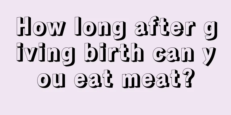 How long after giving birth can you eat meat?