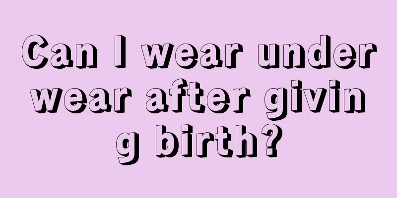 Can I wear underwear after giving birth?