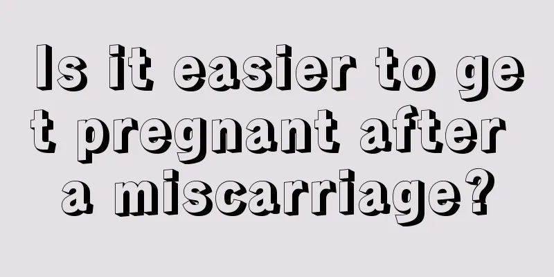 Is it easier to get pregnant after a miscarriage?