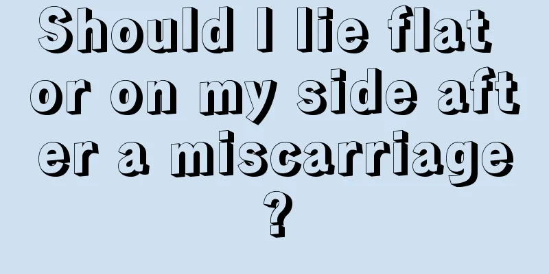 Should I lie flat or on my side after a miscarriage?