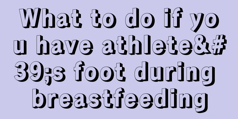 What to do if you have athlete's foot during breastfeeding