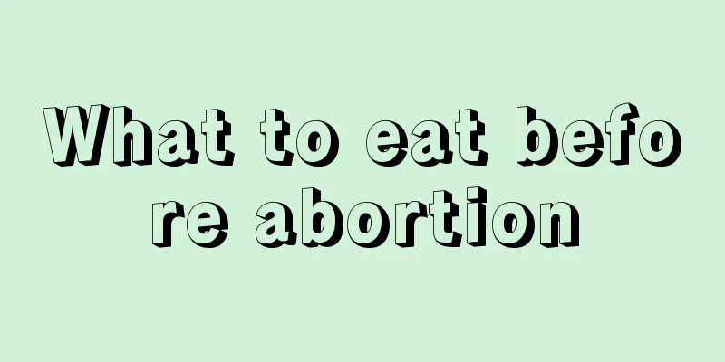 What to eat before abortion