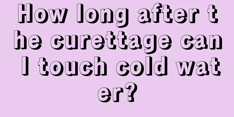 How long after the curettage can I touch cold water?