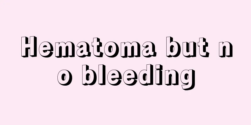 Hematoma but no bleeding