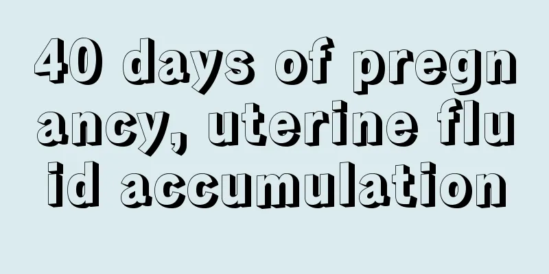 40 days of pregnancy, uterine fluid accumulation