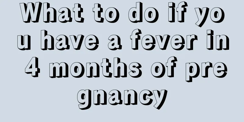 What to do if you have a fever in 4 months of pregnancy