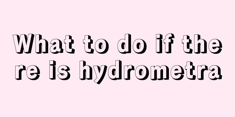 What to do if there is hydrometra