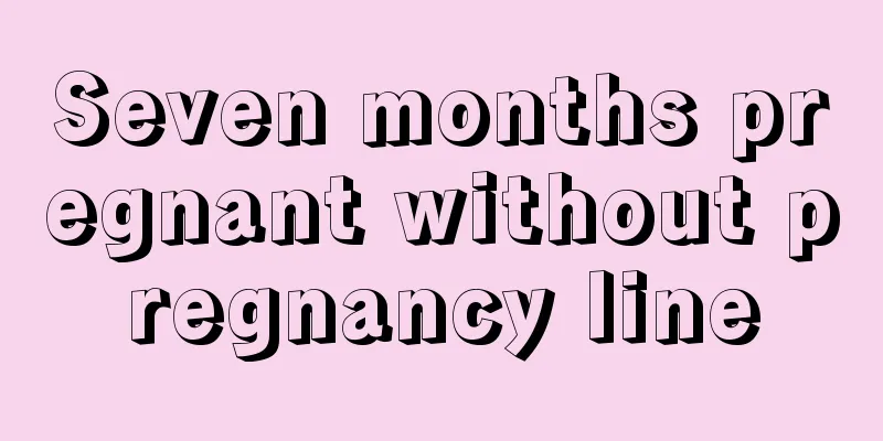 Seven months pregnant without pregnancy line