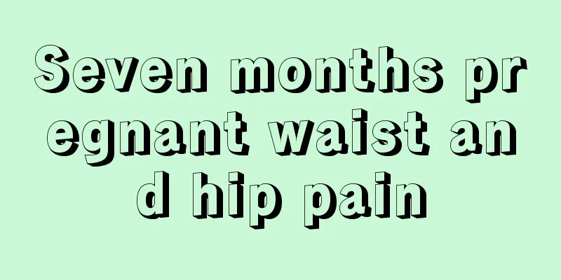 Seven months pregnant waist and hip pain