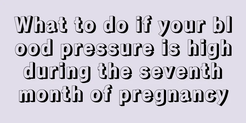 What to do if your blood pressure is high during the seventh month of pregnancy