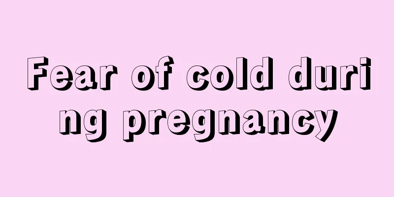 Fear of cold during pregnancy