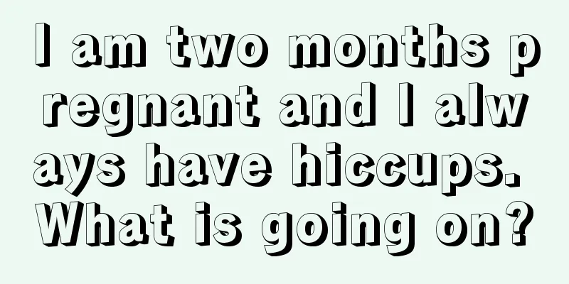 I am two months pregnant and I always have hiccups. What is going on?