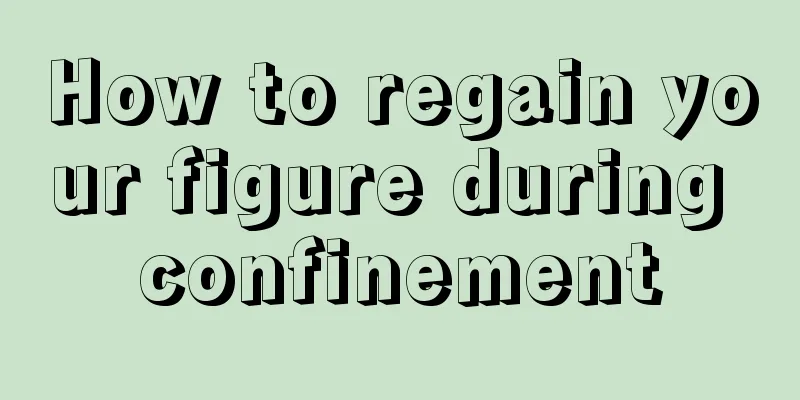 How to regain your figure during confinement