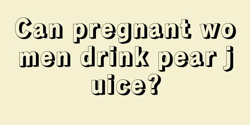 Can pregnant women drink pear juice?