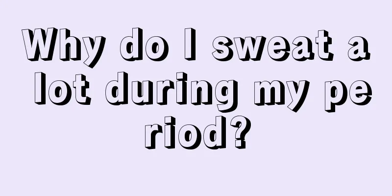 Why do I sweat a lot during my period?