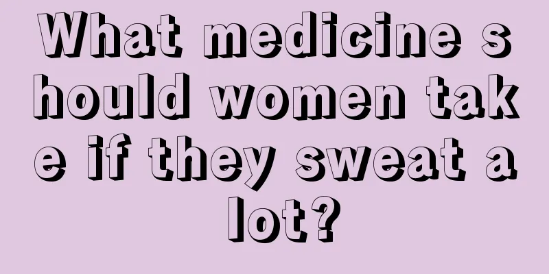 What medicine should women take if they sweat a lot?