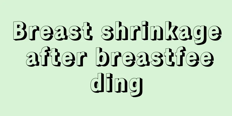 Breast shrinkage after breastfeeding