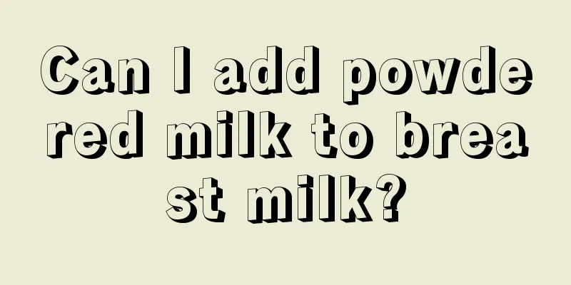 Can I add powdered milk to breast milk?