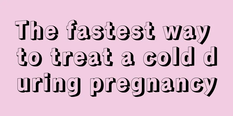 The fastest way to treat a cold during pregnancy