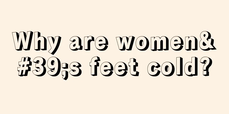 Why are women's feet cold?