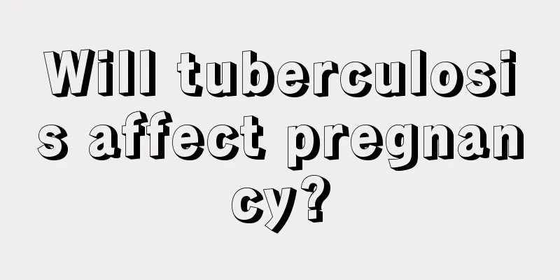 Will tuberculosis affect pregnancy?